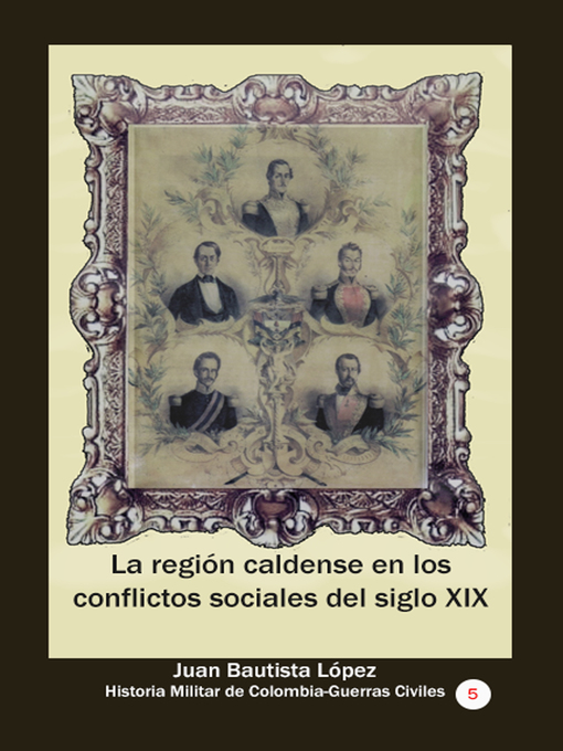 Title details for La región caldense en los conflictos sociales del siglo XIX by Juan Bautista López - Available